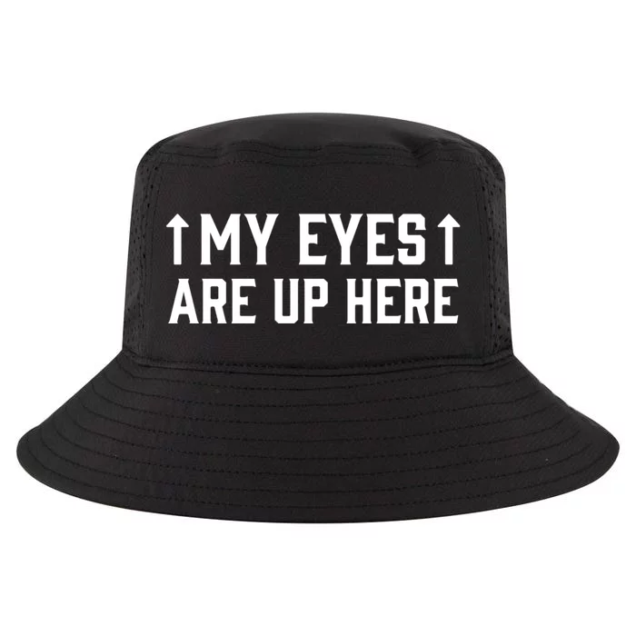 My Eyes Are Up Funny Sarcastic Cool Comfort Performance Bucket Hat