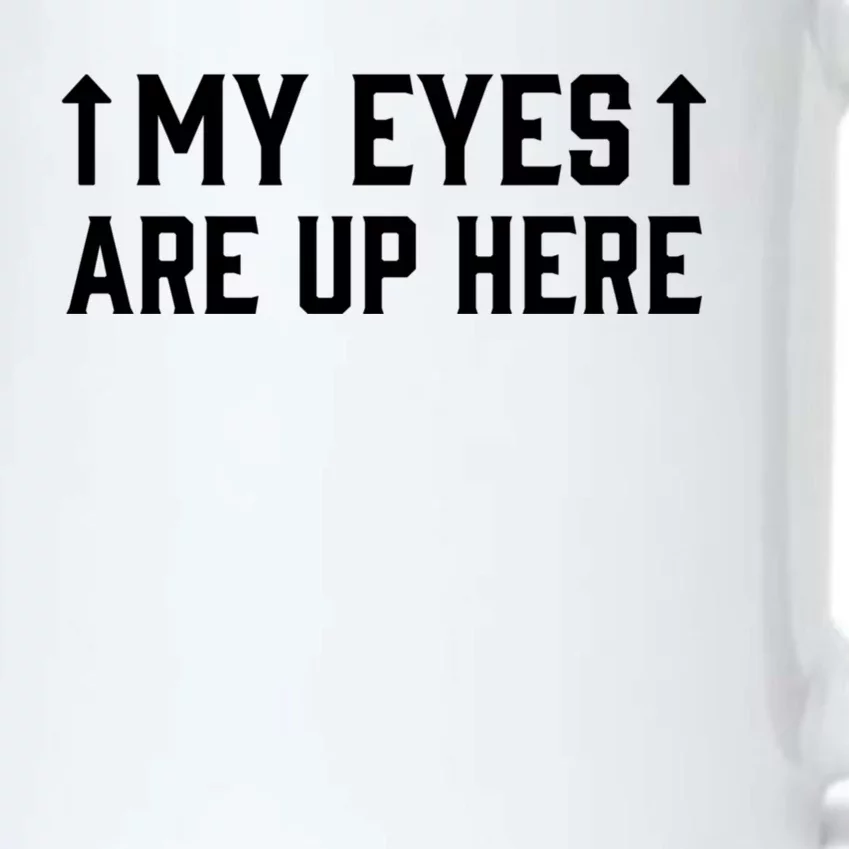 My Eyes Are Up Funny Sarcastic Black Color Changing Mug