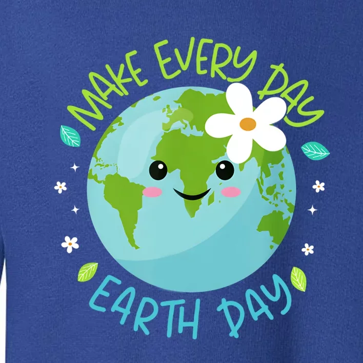 Make Every Day Earth Day Cute Planet Save Environt Cool Gift Toddler Sweatshirt