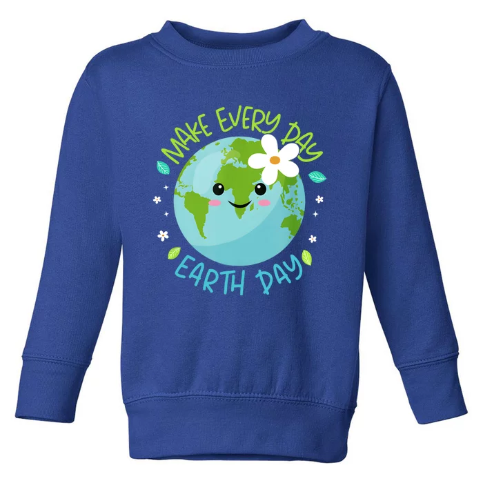 Make Every Day Earth Day Cute Planet Save Environt Cool Gift Toddler Sweatshirt