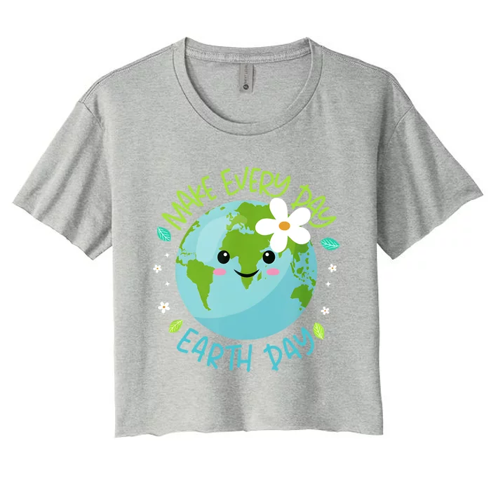 Make Every Day Earth Day Cute Planet Save Environt Cool Gift Women's Crop Top Tee