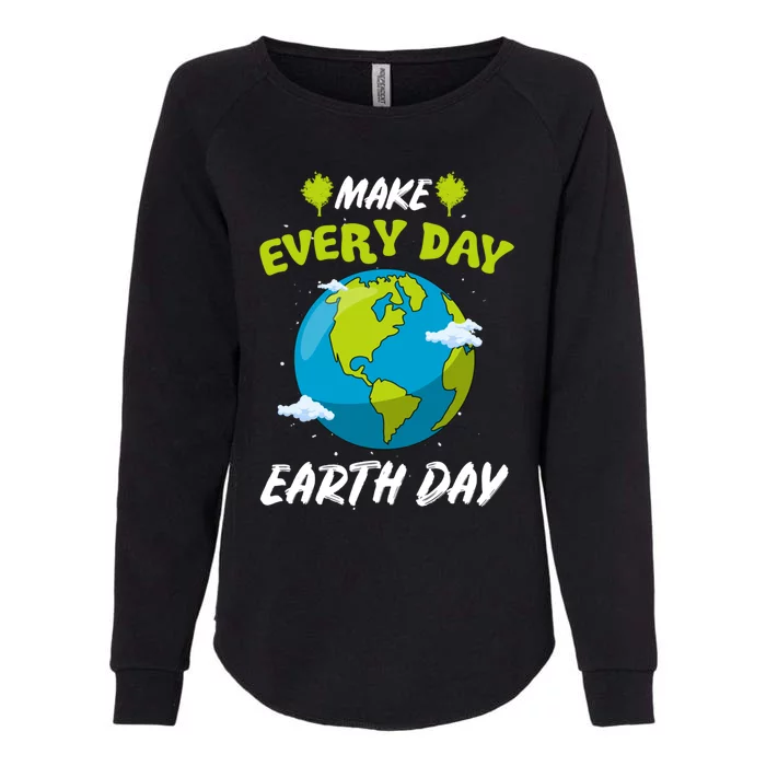 Make Every Day Earth Day Gift For Nature Environtalist Gift Womens California Wash Sweatshirt