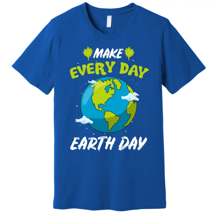 Make Every Day Earth Day Gift For Nature Environtalist Gift Premium T-Shirt