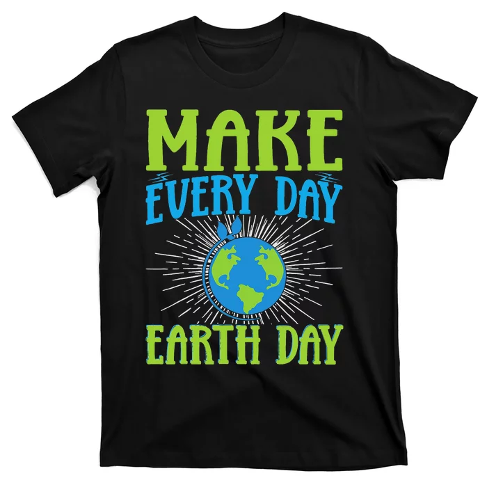 Make Every Day Earth Day T-Shirt