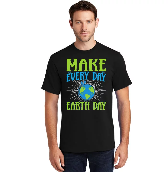 Make Every Day Earth Day Tall T-Shirt