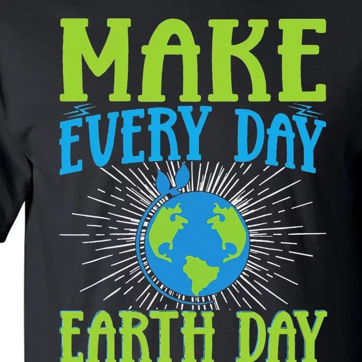 Make Every Day Earth Day Tall T-Shirt