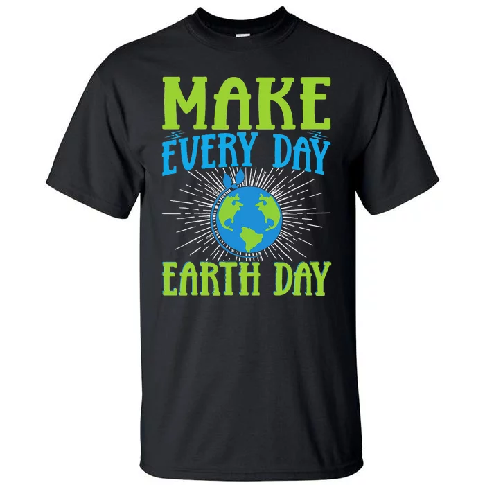 Make Every Day Earth Day Tall T-Shirt