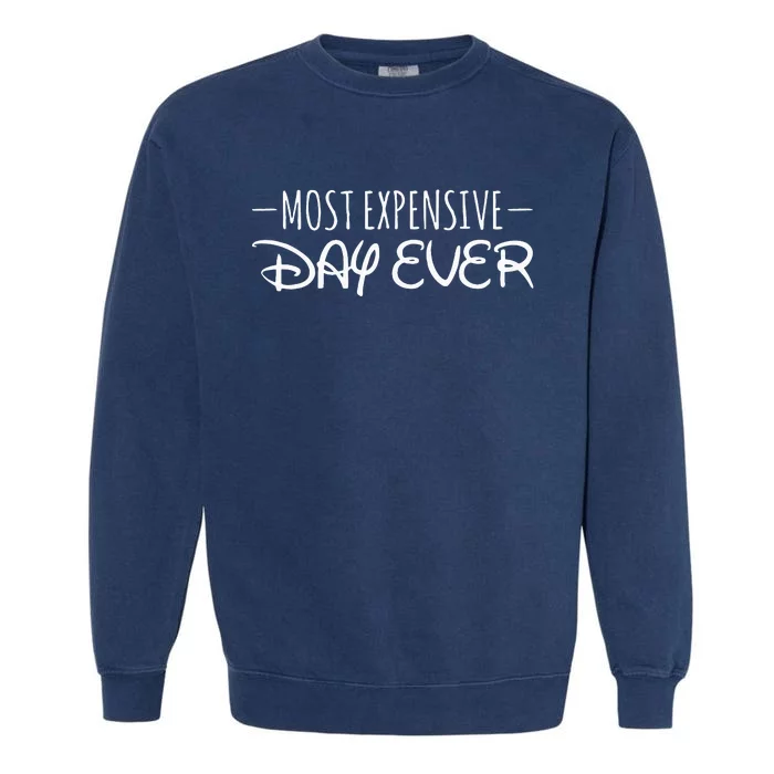 Most Expensive Day Ever Funny Garment-Dyed Sweatshirt