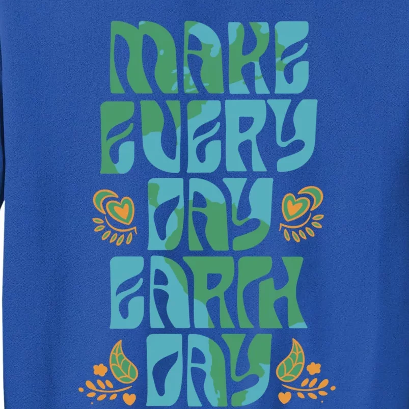 Make Every Day Earth Day Gift Tall Sweatshirt