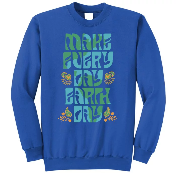 Make Every Day Earth Day Gift Tall Sweatshirt