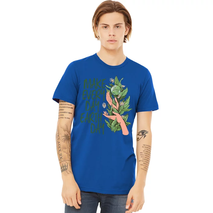 Make Every Day Earth Day Love Our Planet Protect Environt Gift Premium T-Shirt