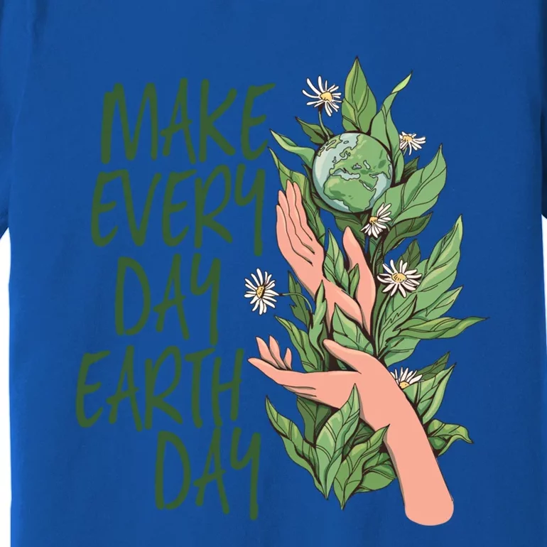 Make Every Day Earth Day Love Our Planet Protect Environt Gift Premium T-Shirt