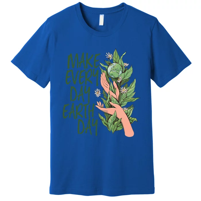 Make Every Day Earth Day Love Our Planet Protect Environt Gift Premium T-Shirt