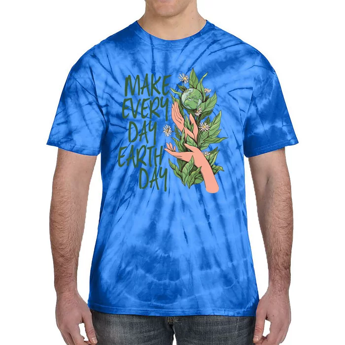 Make Every Day Earth Day Love Our Planet Protect Environt Gift Tie-Dye T-Shirt