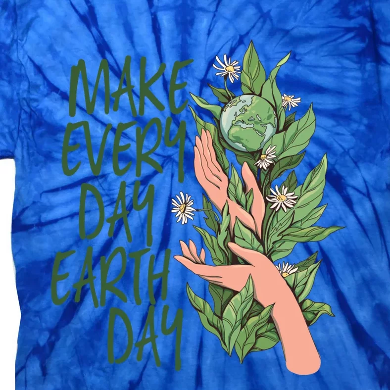 Make Every Day Earth Day Love Our Planet Protect Environt Gift Tie-Dye T-Shirt