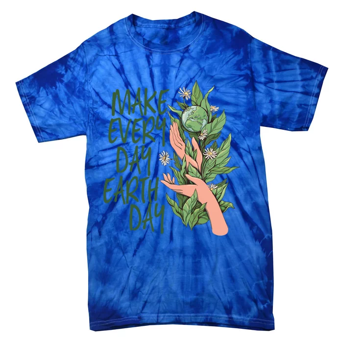 Make Every Day Earth Day Love Our Planet Protect Environt Gift Tie-Dye T-Shirt