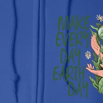 Make Every Day Earth Day Love Our Planet Protect Environt Gift Full Zip Hoodie