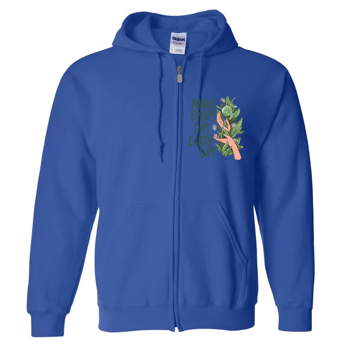 Make Every Day Earth Day Love Our Planet Protect Environt Gift Full Zip Hoodie