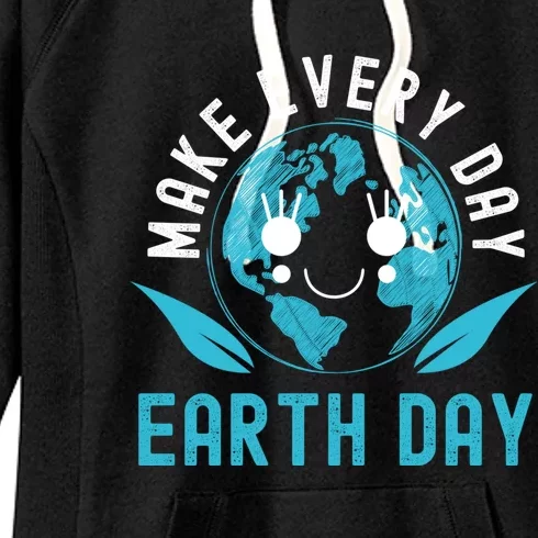 Make Every Day Earth Day Mother Earth Pro Environt Gift Women's Fleece Hoodie