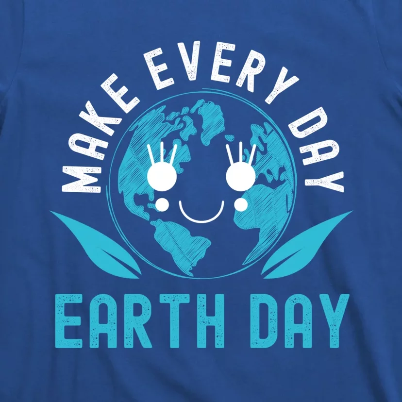 Make Every Day Earth Day Mother Earth Pro Environt Gift T-Shirt