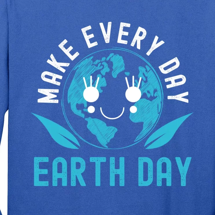 Make Every Day Earth Day Mother Earth Pro Environt Gift Tall Long Sleeve T-Shirt