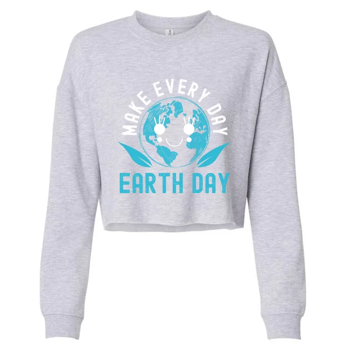 Make Every Day Earth Day Mother Earth Pro Environt Gift Cropped Pullover Crew