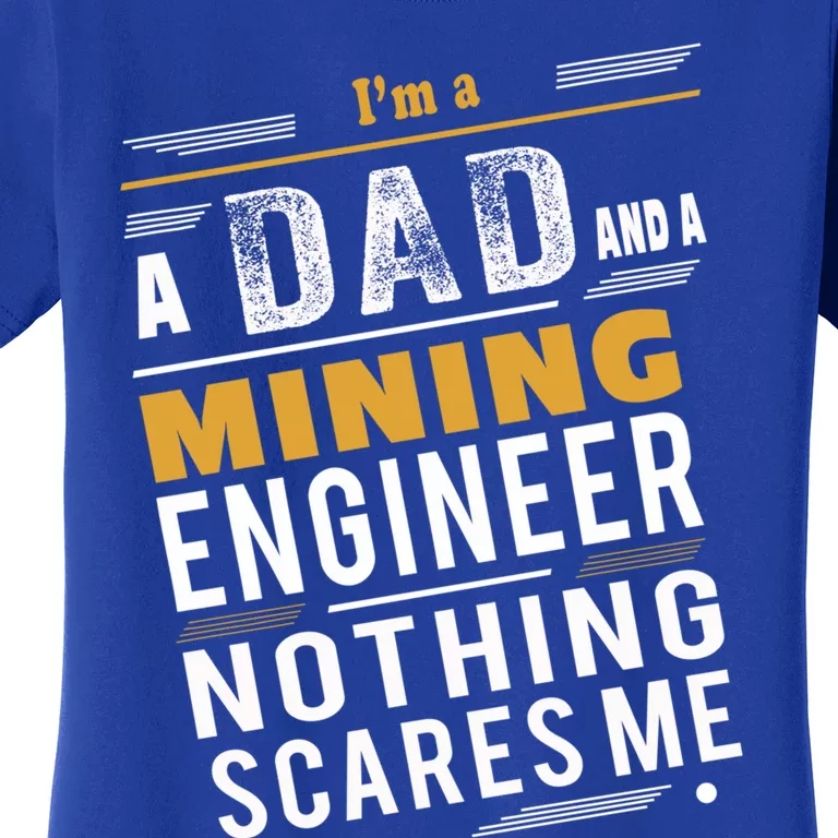 Mining Engineer Dad Funny Gift Women's T-Shirt