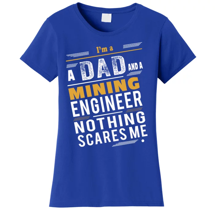 Mining Engineer Dad Funny Gift Women's T-Shirt