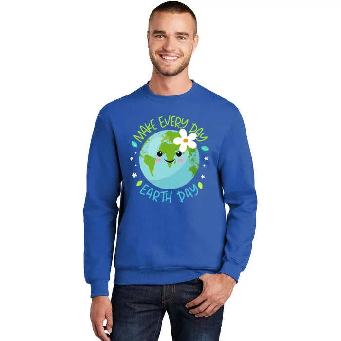 Make Every Day Earth Day Cute Planet Save Environt Gift Tall Sweatshirt