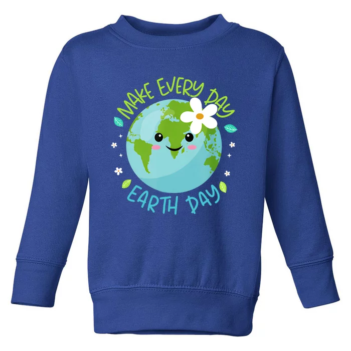 Make Every Day Earth Day Cute Planet Save Environt Gift Toddler Sweatshirt