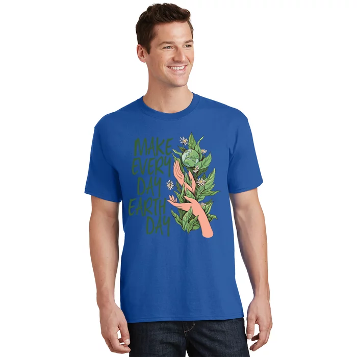 Make Every Day Earth Day Love Our Planet Protect Environt Cool Gift T-Shirt