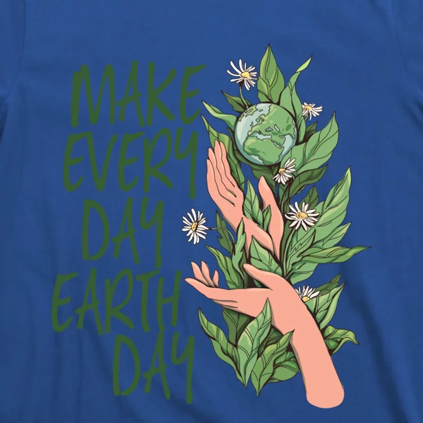 Make Every Day Earth Day Love Our Planet Protect Environt Cool Gift T-Shirt