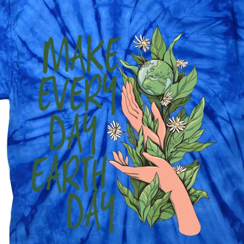 Make Every Day Earth Day Love Our Planet Protect Environt Cool Gift Tie-Dye T-Shirt