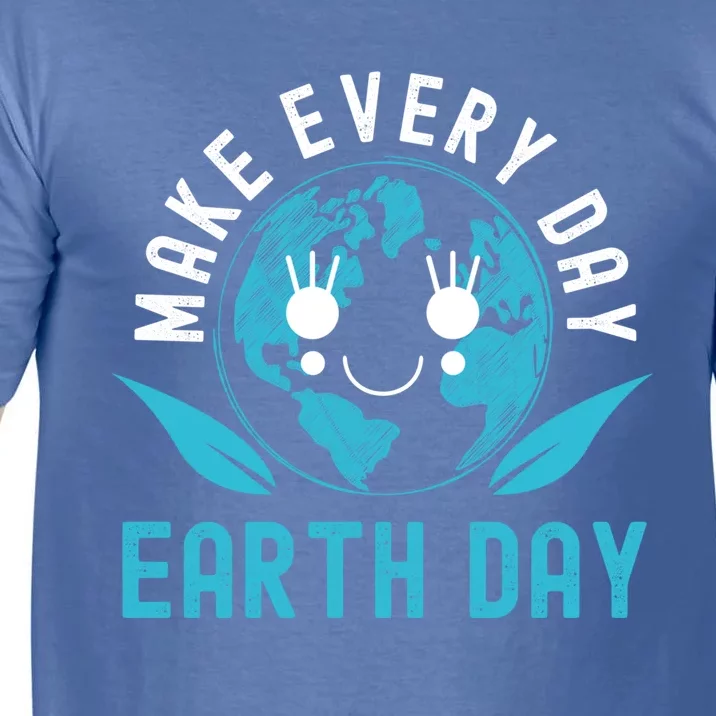 Make Every Day Earth Day Mother Earth Pro Environt Cute Gift Comfort Colors T-Shirt