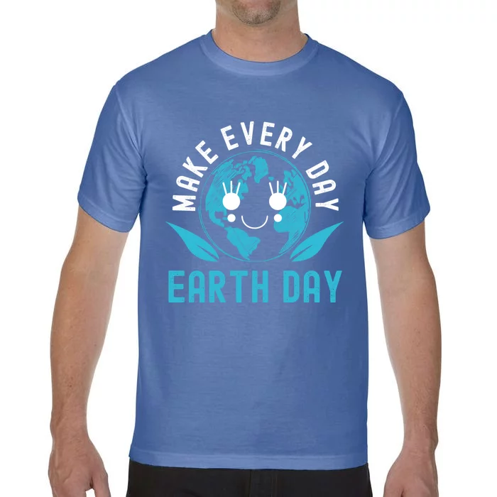 Make Every Day Earth Day Mother Earth Pro Environt Cute Gift Comfort Colors T-Shirt