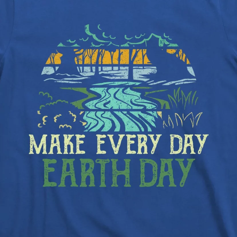 Make Every Day Earth Day Save Planet Earth Nature Lover Gift Funny Gift T-Shirt