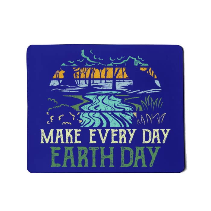 Make Every Day Earth Day Save Planet Earth Nature Lover Gift Funny Gift Mousepad