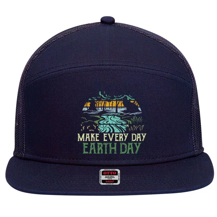 Make Every Day Earth Day Save Planet Earth Nature Lover Gift Funny Gift 7 Panel Mesh Trucker Snapback Hat