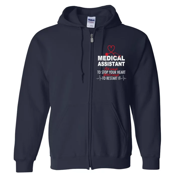 Medical Assistant Cute Enough To Stop Your Heart Full Zip Hoodie