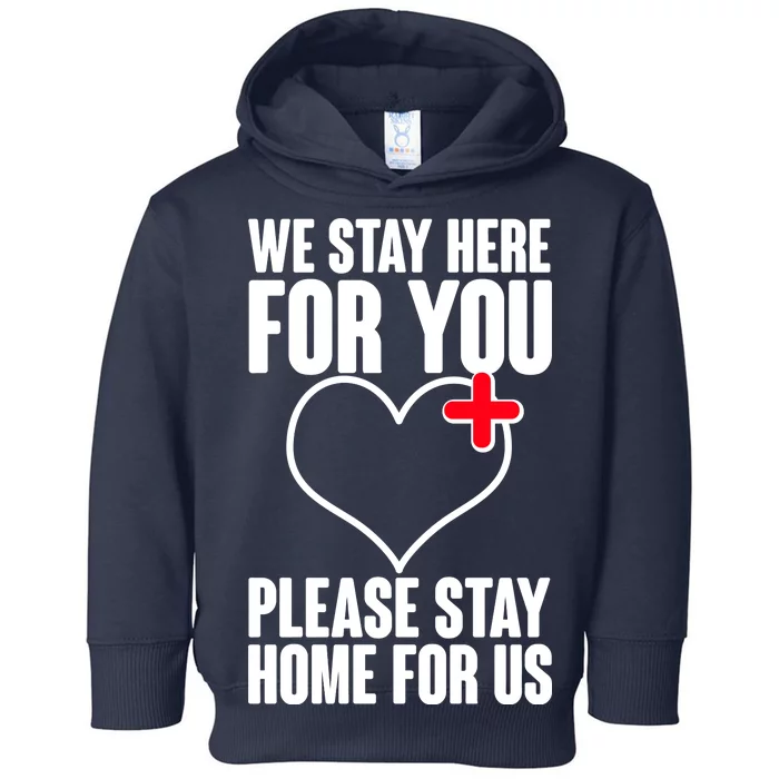 Medical Workers We Stay Here For You Toddler Hoodie