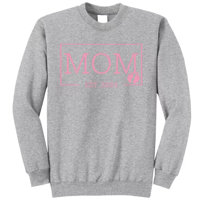 Mom Established Est 2024 New Born Mothers Day Tall Sweatshirt