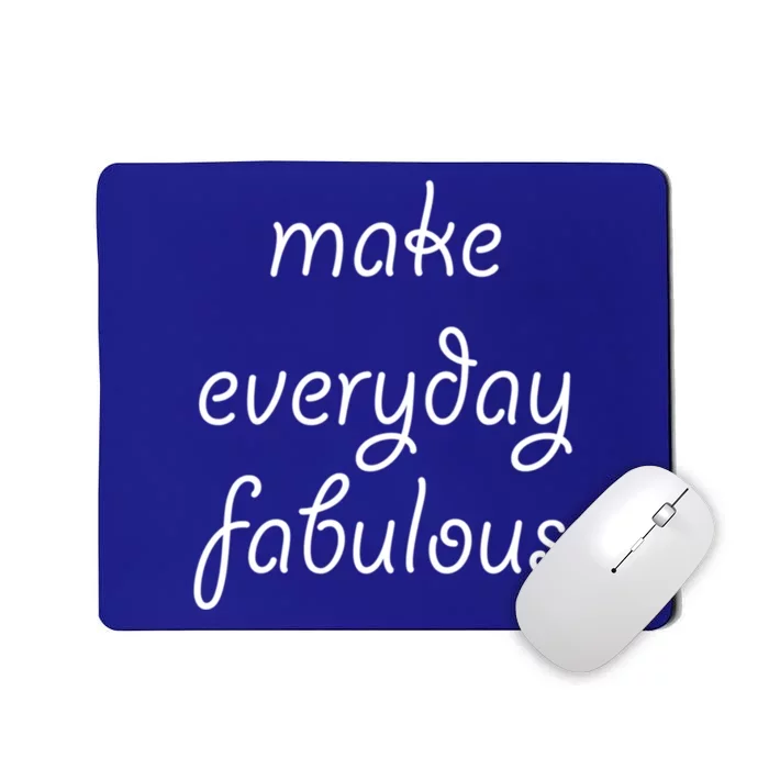 Make Everyday Fabulous Gift Mousepad