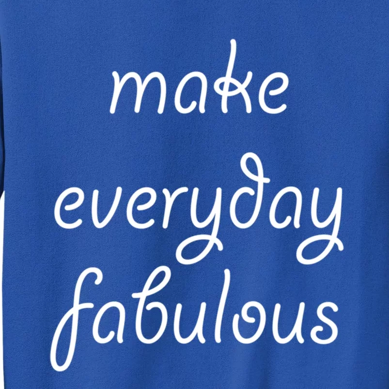 Make Everyday Fabulous Gift Tall Sweatshirt