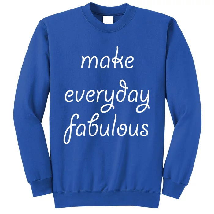 Make Everyday Fabulous Gift Tall Sweatshirt