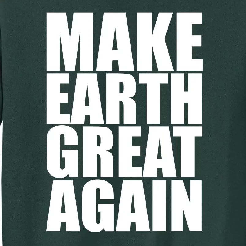 Make Earth Great Again Tall Sweatshirt