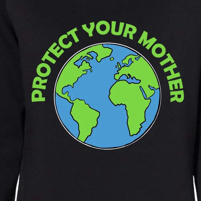 Mother Earth Gift Protect Your Mother Cute Gift Womens California Wash Sweatshirt