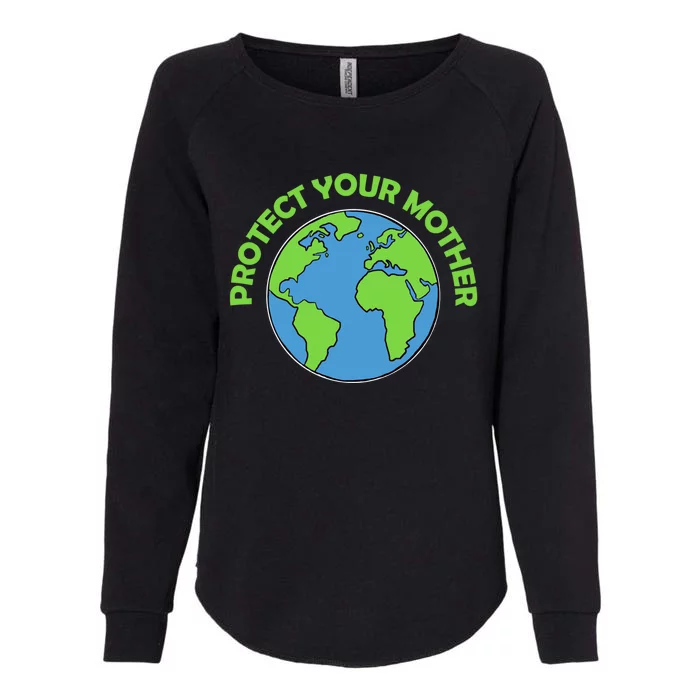 Mother Earth Gift Protect Your Mother Cute Gift Womens California Wash Sweatshirt