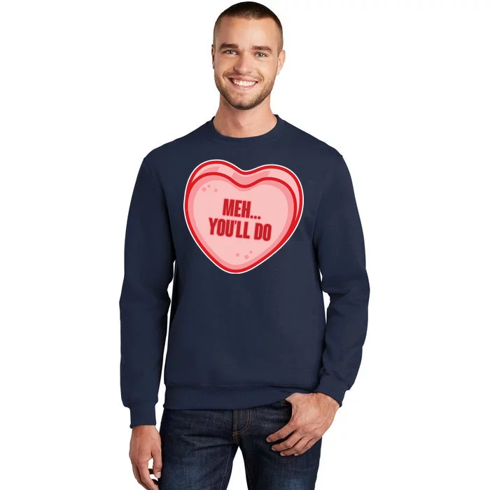 Meh You'll Do Funny Anti Valentine Tall Sweatshirt