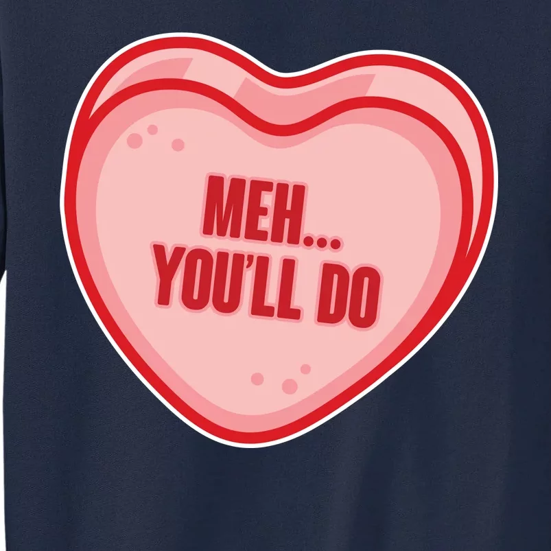 Meh You'll Do Funny Anti Valentine Tall Sweatshirt