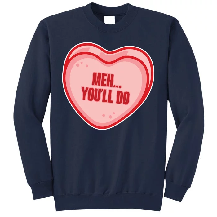 Meh You'll Do Funny Anti Valentine Tall Sweatshirt